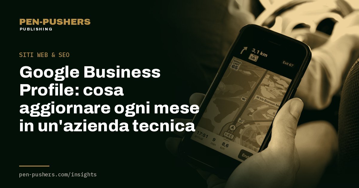 Google Business Profile: cosa aggiornare ogni mese in un'azienda tecnica