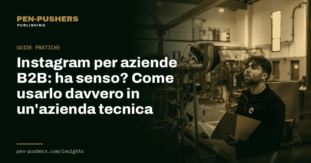 Instagram per aziende B2B: ha senso? Come usarlo davvero in un'azienda tecnica
