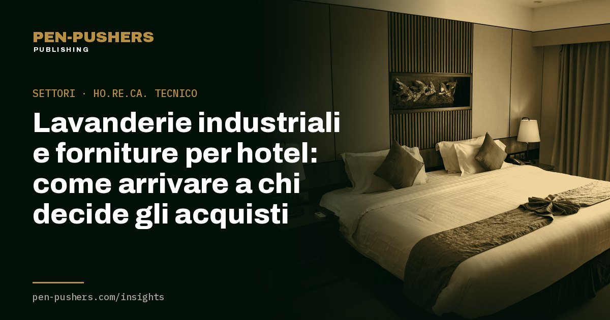 Lavanderie industriali e forniture per hotel: come arrivare a chi decide gli acquisti