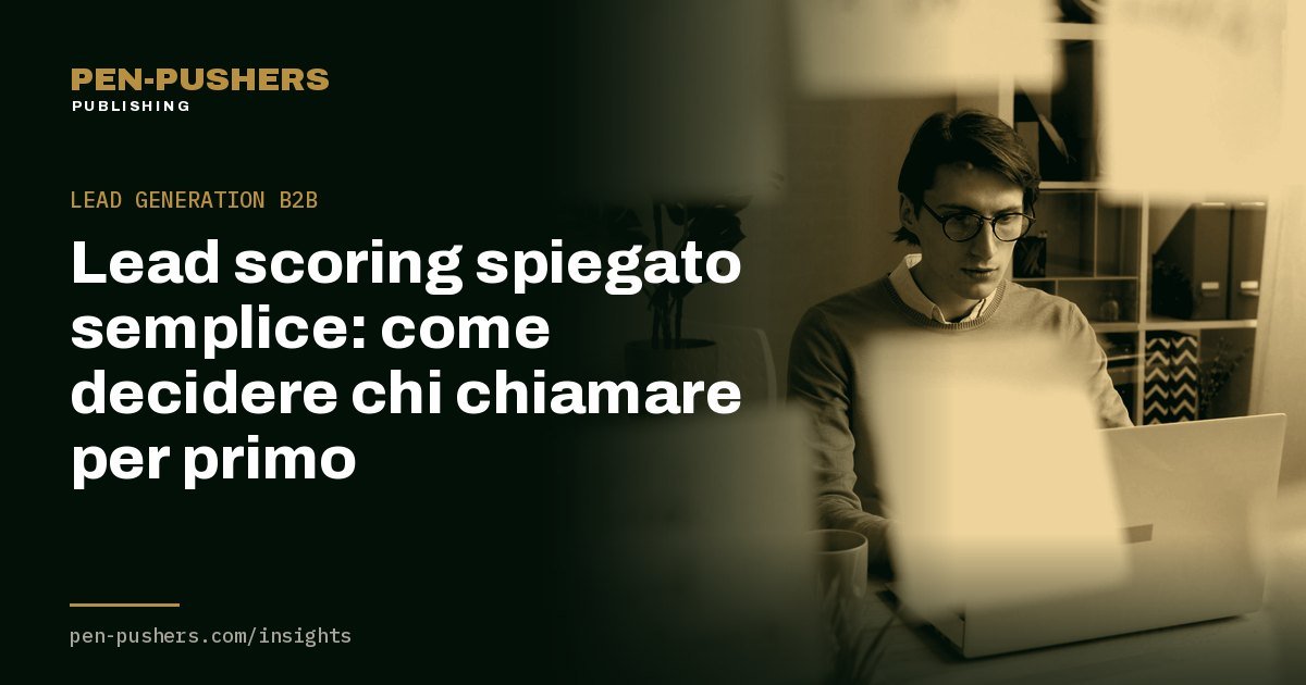 Lead scoring spiegato semplice: come decidere chi chiamare per primo