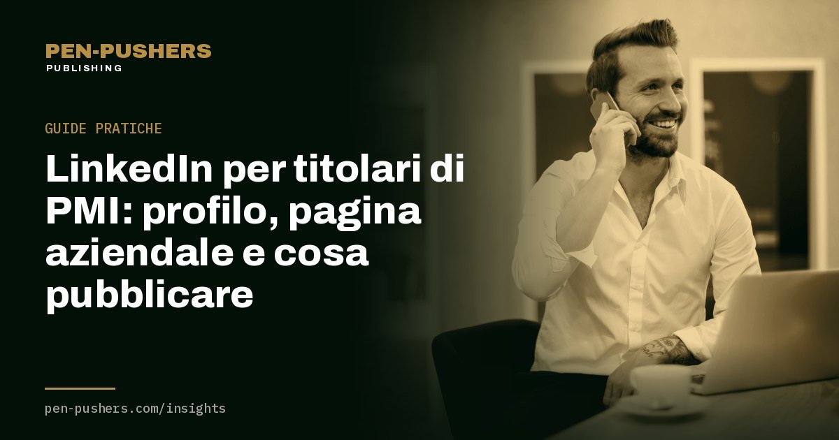 LinkedIn per titolari di PMI: profilo, pagina aziendale e cosa pubblicare