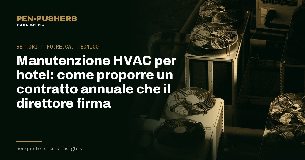 Manutenzione HVAC per hotel: come proporre un contratto annuale che il direttore firma