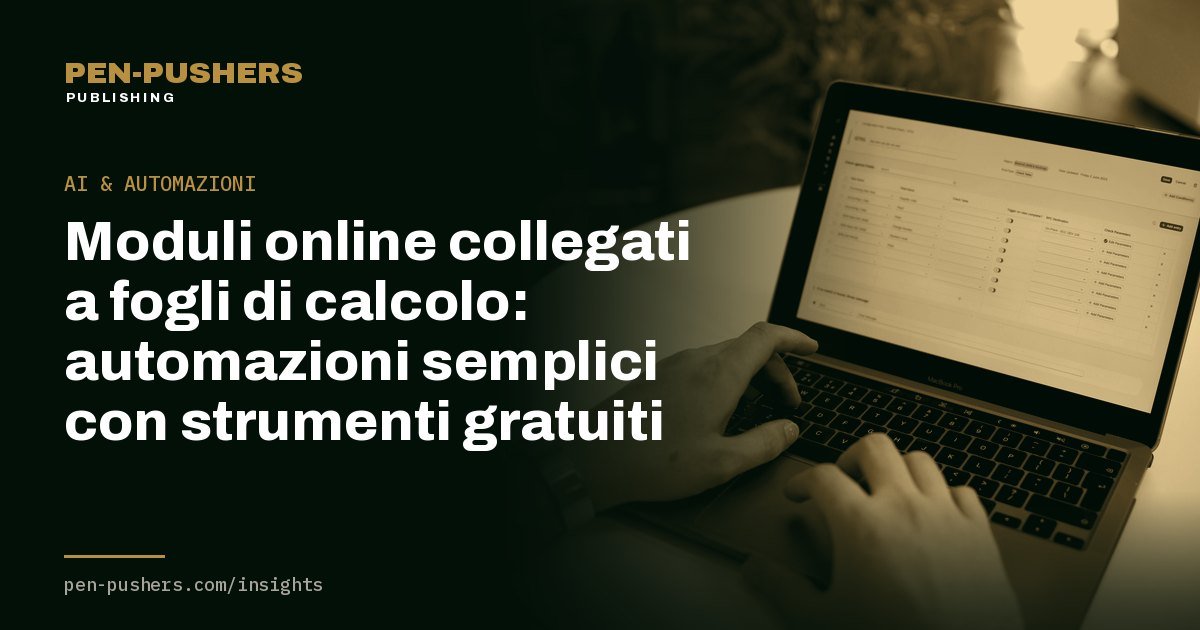 Moduli online collegati a fogli di calcolo: automazioni semplici con strumenti gratuiti