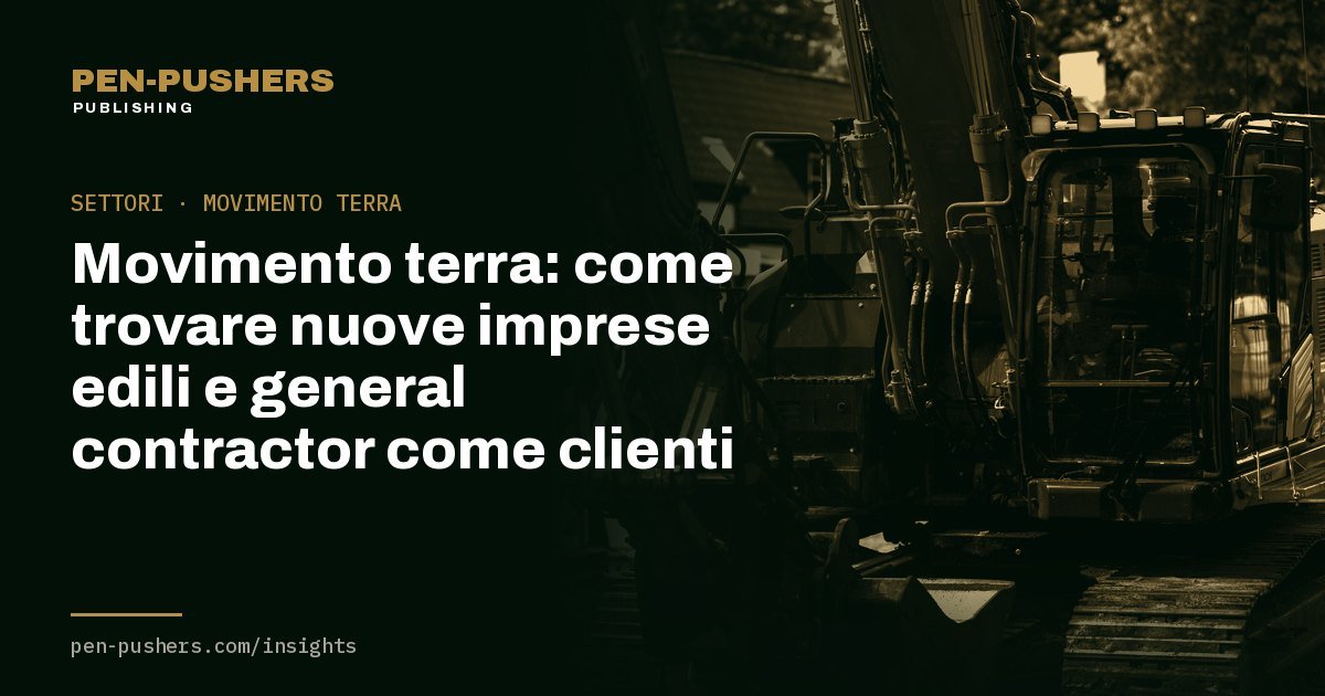 Movimento terra: come trovare nuove imprese edili e general contractor come clienti