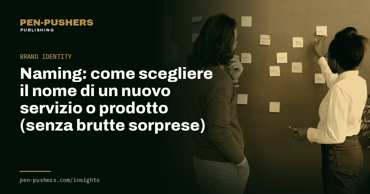 Naming: come scegliere il nome di un nuovo servizio o prodotto (senza brutte sorprese)