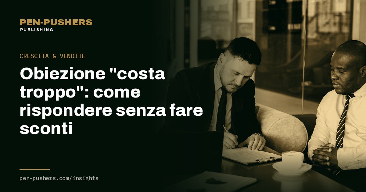 Obiezione "costa troppo": come rispondere senza fare sconti