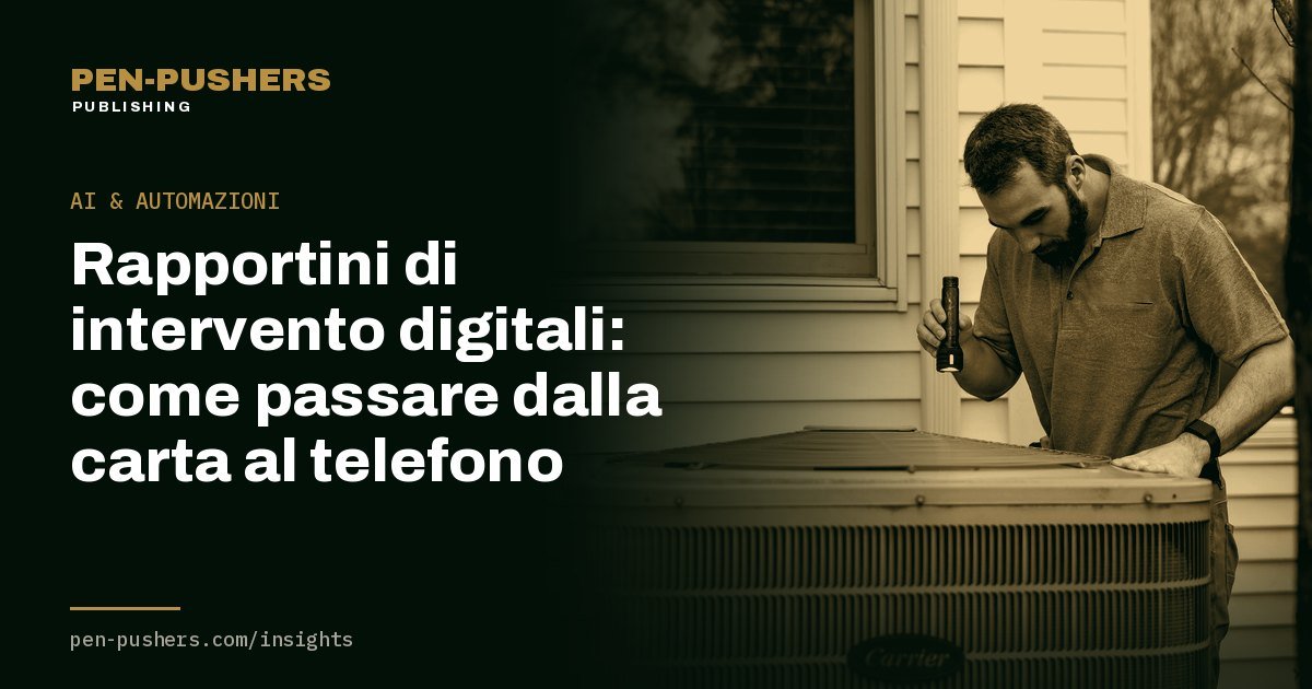 Rapportini di intervento digitali: come passare dalla carta al telefono