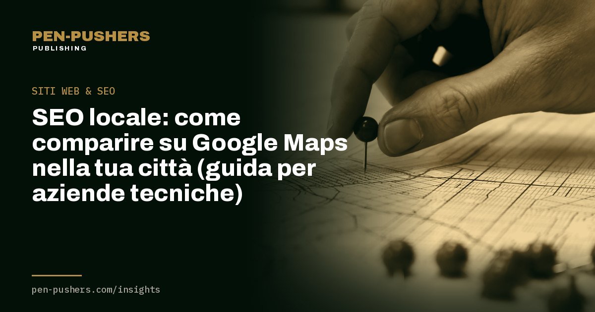 SEO locale: come comparire su Google Maps nella tua città (guida per aziende tecniche)