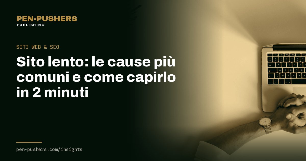 Sito lento: le cause più comuni e come capirlo in 2 minuti